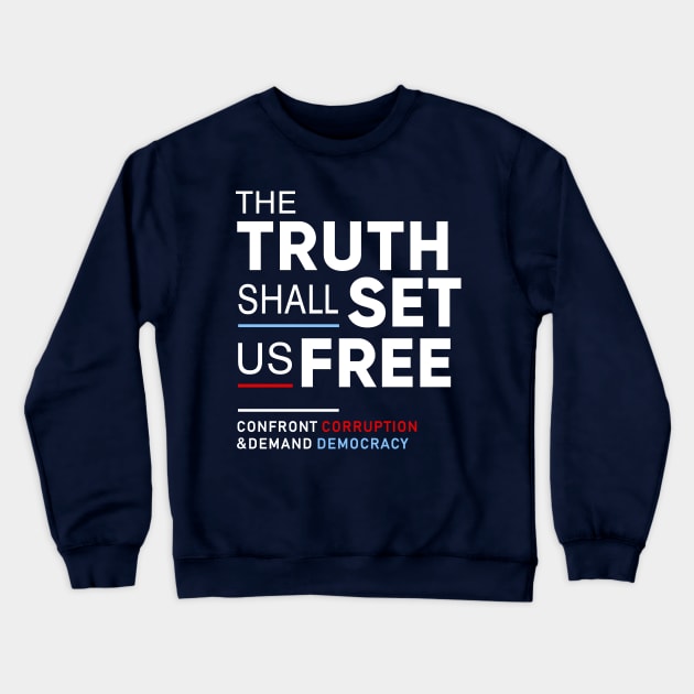 The Truth Shall Set Us Free, Confront Corruption Demand Democracy Crewneck Sweatshirt by Boots